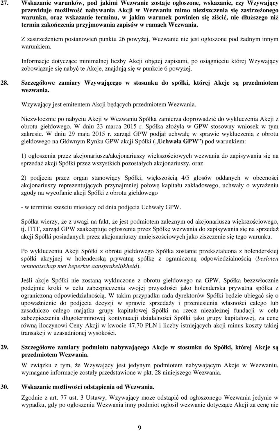 Z zastrzeżeniem postanowień punktu 26 powyżej, Wezwanie nie jest ogłoszone pod żadnym innym warunkiem.