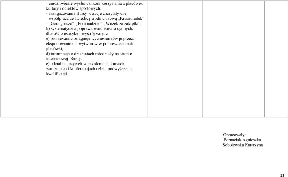 poprawa warunków socjalnych, dbałość o estetykę i wystrój wnętrz c) promowanie osiągnięć wychowanków poprzez: - eksponowanie ich wytworów w pomieszczeniach
