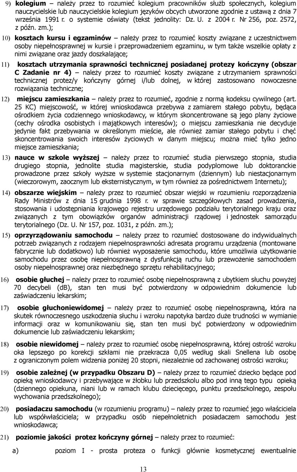 ); 10) kosztach kursu i egzaminów należy przez to rozumieć koszty związane z uczestnictwem osoby niepełnosprawnej w kursie i przeprowadzeniem egzaminu, w tym także wszelkie opłaty z nimi związane