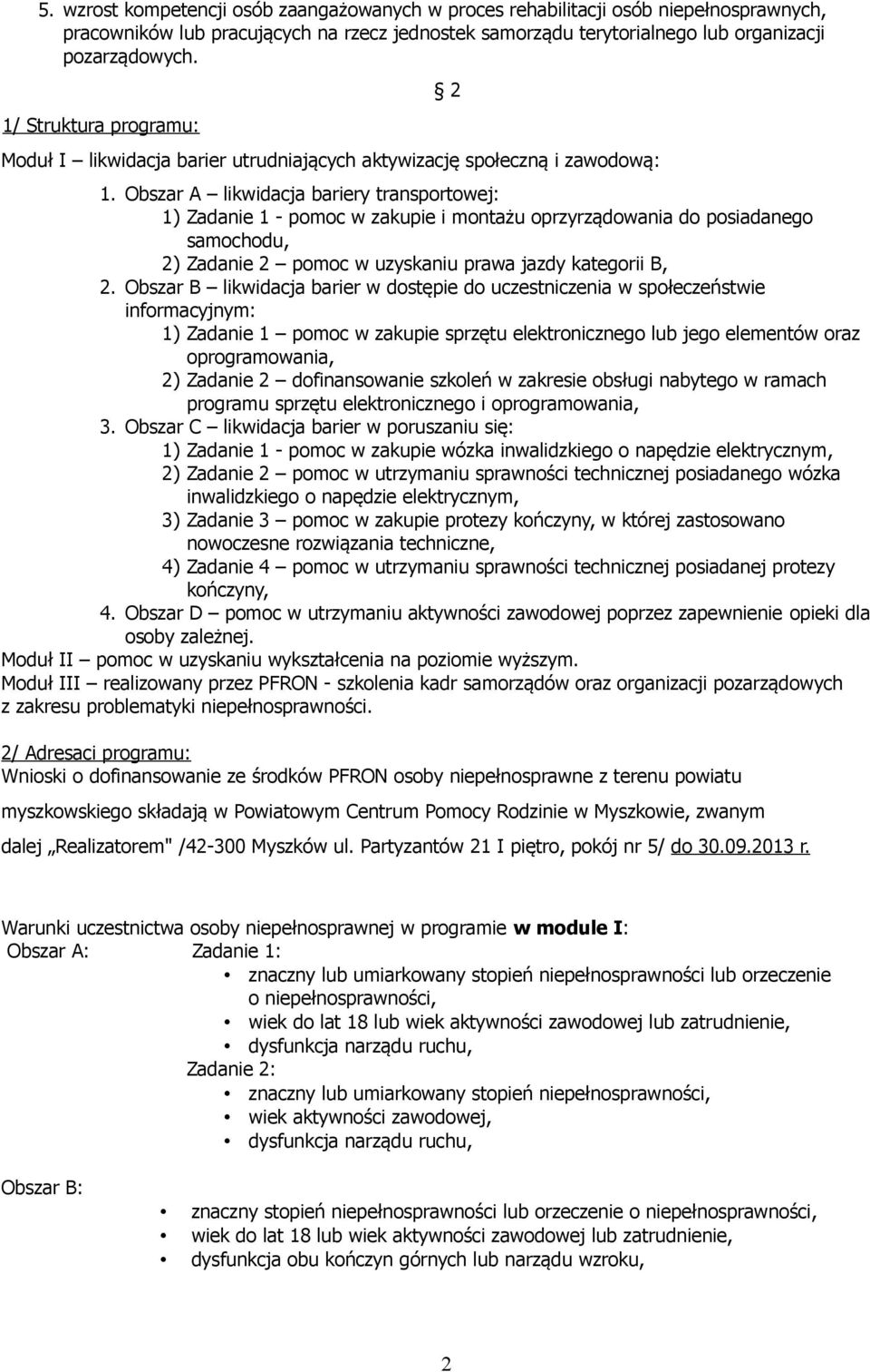 Obszar A likwidacja bariery transportowej: 1) Zadanie 1 - pomoc w zakupie i montażu oprzyrządowania do posiadanego samochodu, 2) Zadanie 2 pomoc w uzyskaniu prawa jazdy kategorii B, 2.