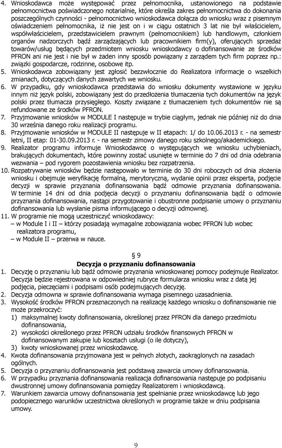 (pełnomocnikiem) lub handlowym, członkiem organów nadzorczych bądź zarządzających lub pracownikiem firm(y), oferujących sprzedaż towarów/usług będących przedmiotem wniosku wnioskodawcy o