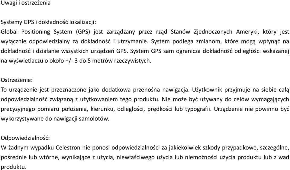 System GPS sam ogranicza dokładność odległości wskazanej na wyświetlaczu o około +/- 3 do 5 metrów rzeczywistych. Ostrzeżenie: To urządzenie jest przeznaczone jako dodatkowa przenośna nawigacja.