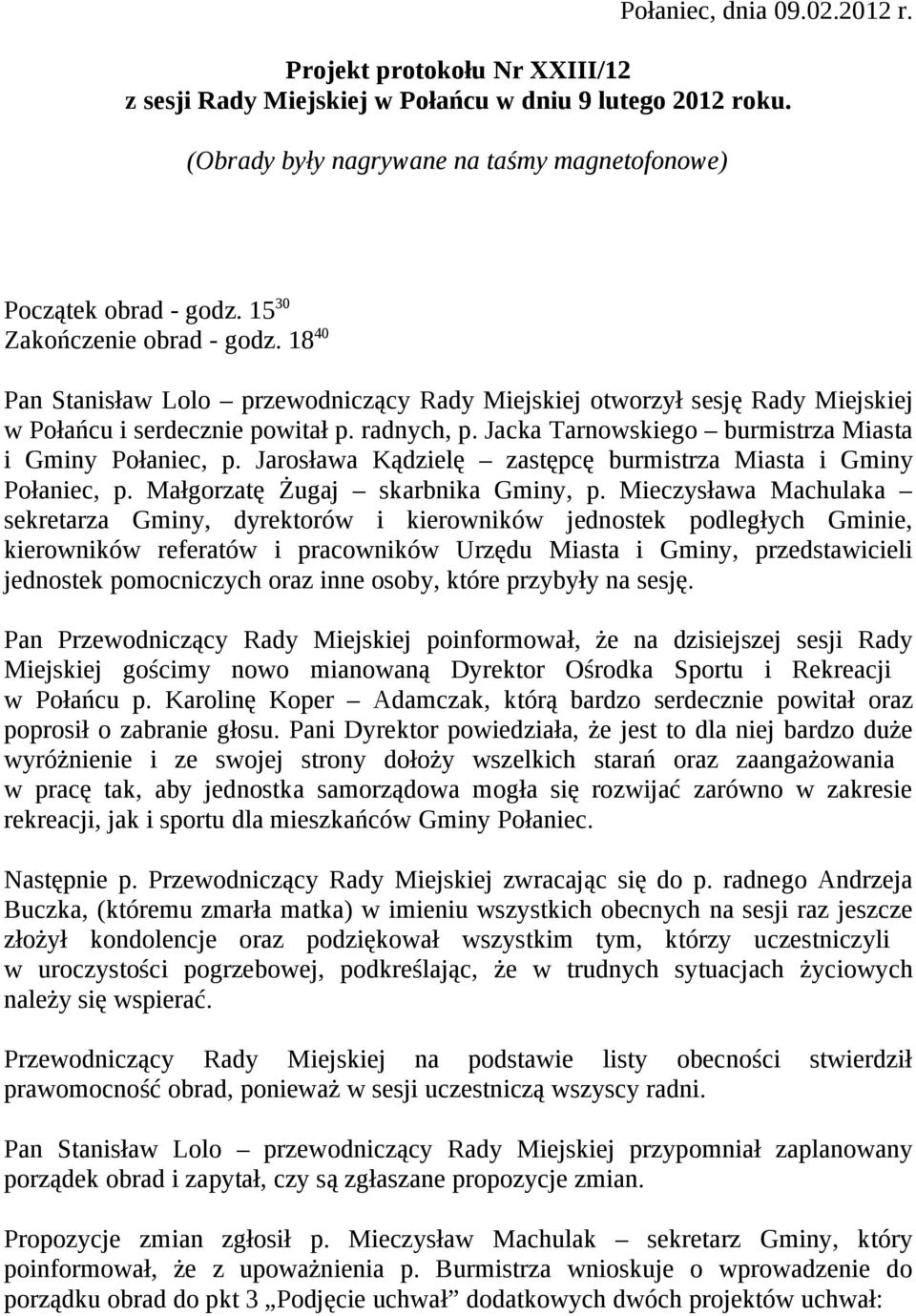 Jacka Tarnowskiego burmistrza Miasta i Gminy Połaniec, p. Jarosława Kądzielę zastępcę burmistrza Miasta i Gminy Połaniec, p. Małgorzatę Żugaj skarbnika Gminy, p.
