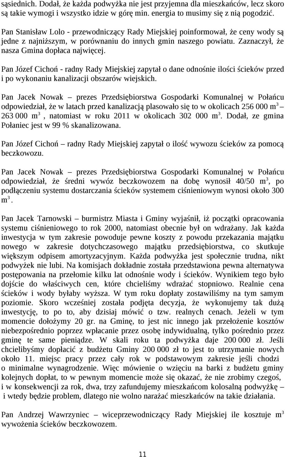 Pan Józef Cichoń - radny Rady Miejskiej zapytał o dane odnośnie ilości ścieków przed i po wykonaniu kanalizacji obszarów wiejskich.