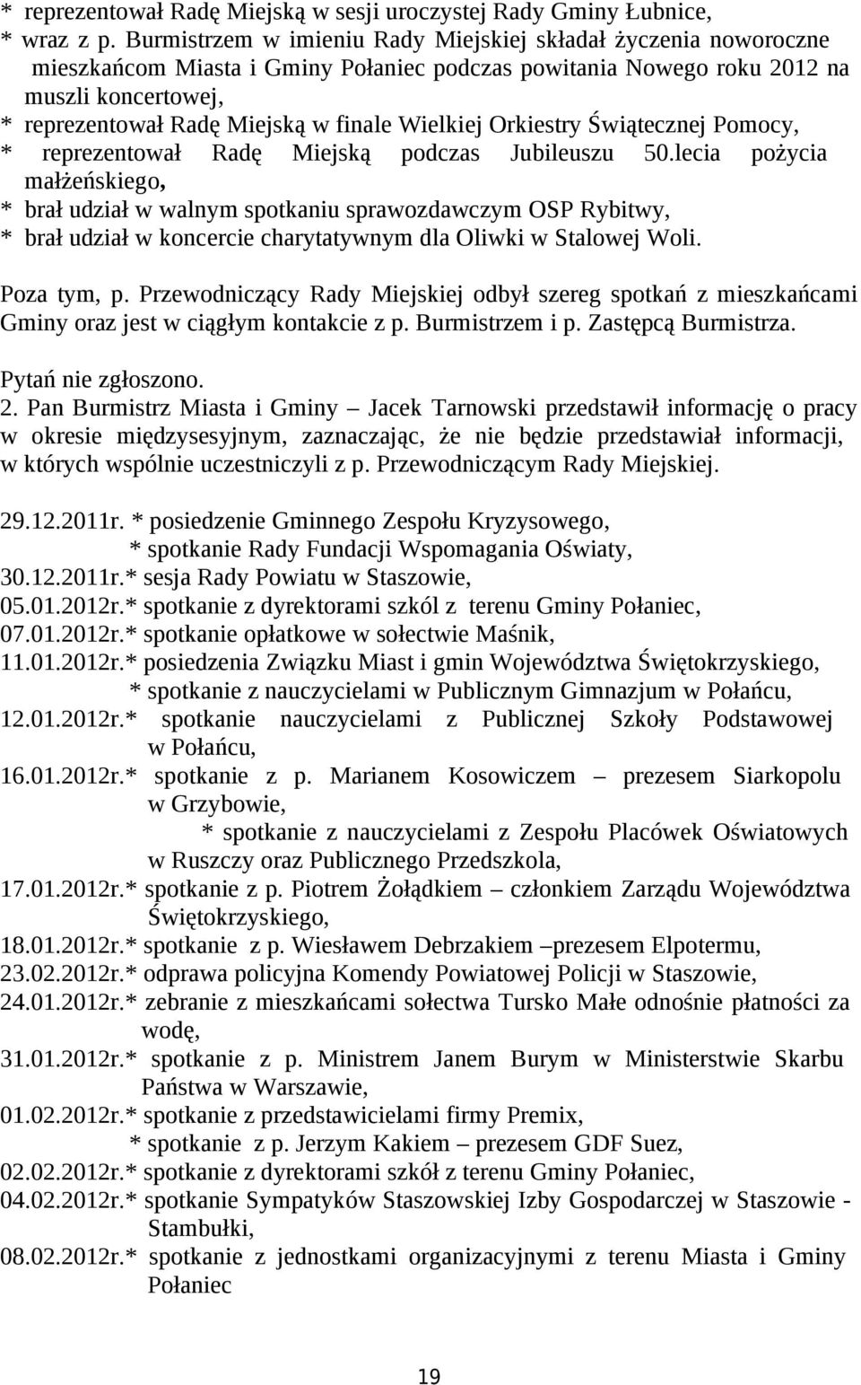 Wielkiej Orkiestry Świątecznej Pomocy, * reprezentował Radę Miejską podczas Jubileuszu 50.