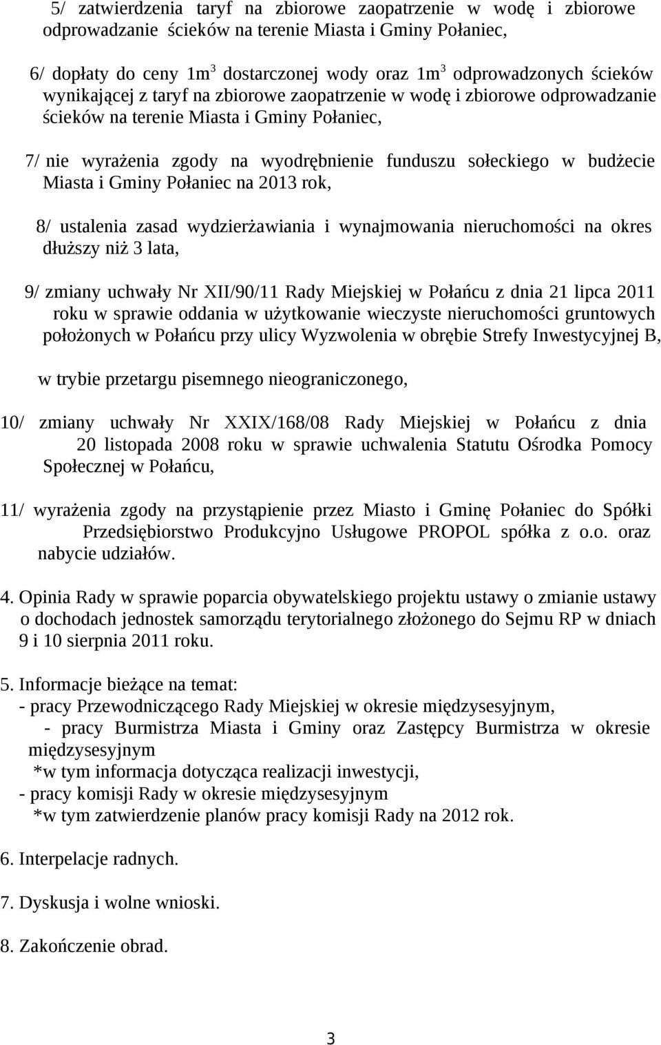 i Gminy Połaniec na 2013 rok, 8/ ustalenia zasad wydzierżawiania i wynajmowania nieruchomości na okres dłuższy niż 3 lata, 9/ zmiany uchwały Nr XII/90/11 Rady Miejskiej w Połańcu z dnia 21 lipca 2011