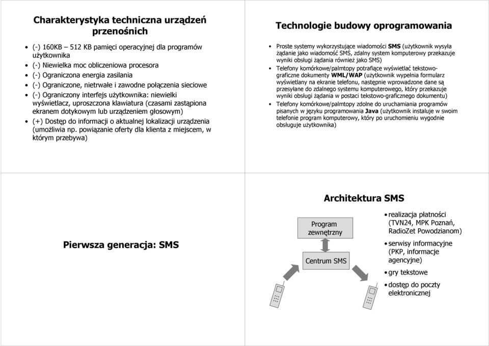 głosowym) (+) Dostęp do informacji o aktualnej lokalizacji urządzenia (umożliwia np.