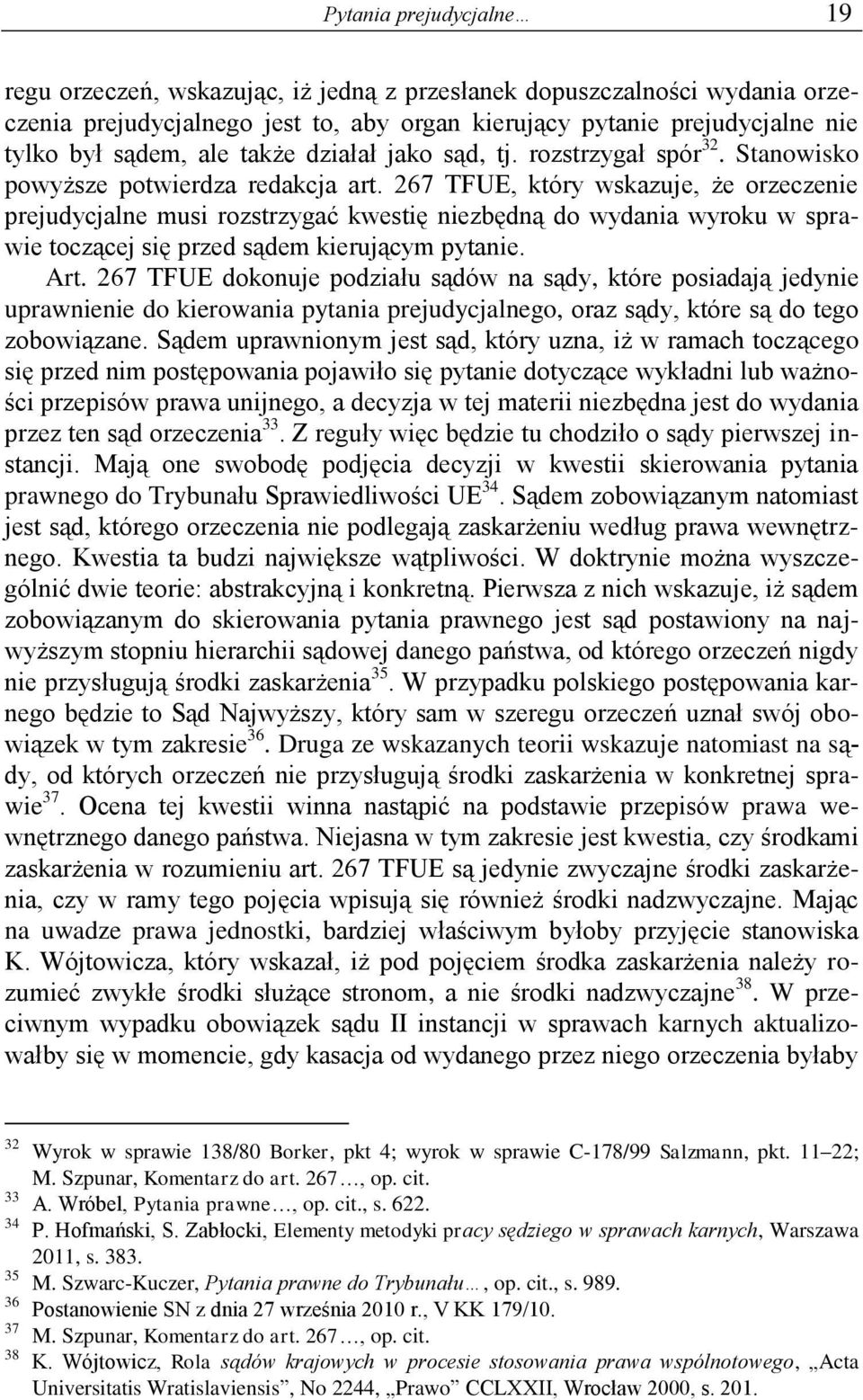 267 TFUE, który wskazuje, że orzeczenie prejudycjalne musi rozstrzygać kwestię niezbędną do wydania wyroku w sprawie toczącej się przed sądem kierującym pytanie. Art.