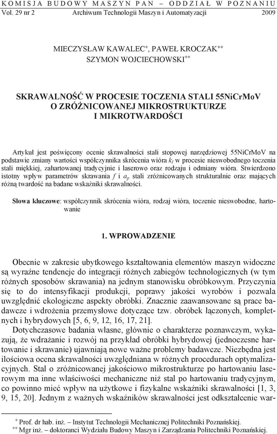 MIKROTWARDOCI Artyku jest powicony ocenie skrawalnoci stali stopowej narzdziowej 55NiCrMoV na podstawie zmiany wartoci wspóczynnika skrócenia wióra k l w procesie nieswobodnego toczenia stali
