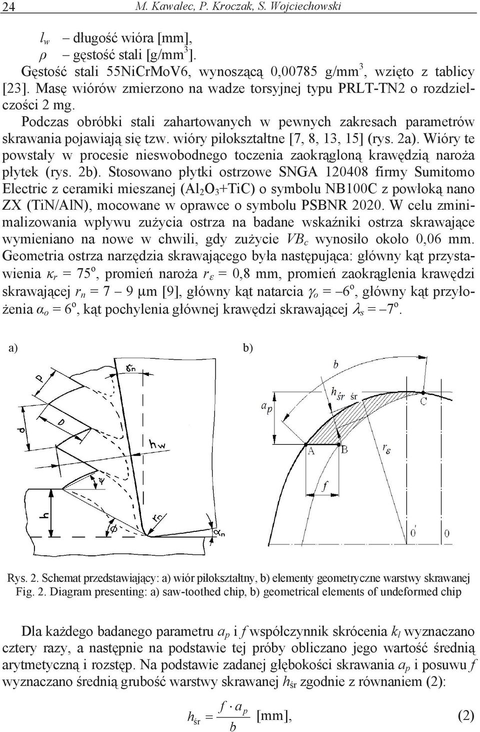 wióry pioksztatne [7, 8, 13, 15] (rys. 2a). Wióry te powstay w procesie nieswobodnego toczenia zaokrglon krawdzi naroa pytek (rys. 2b).