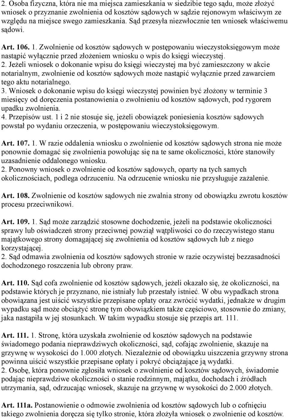 6. 1. Zwolnienie od kosztów sądowych w postępowaniu wieczystoksięgowym może nastąpić wyłącznie przed złożeniem wniosku o wpis do księgi wieczystej. 2.