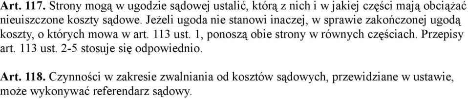 sądowe. Jeżeli ugoda nie stanowi inaczej, w sprawie zakończonej ugodą koszty, o których mowa w art. 113 ust.