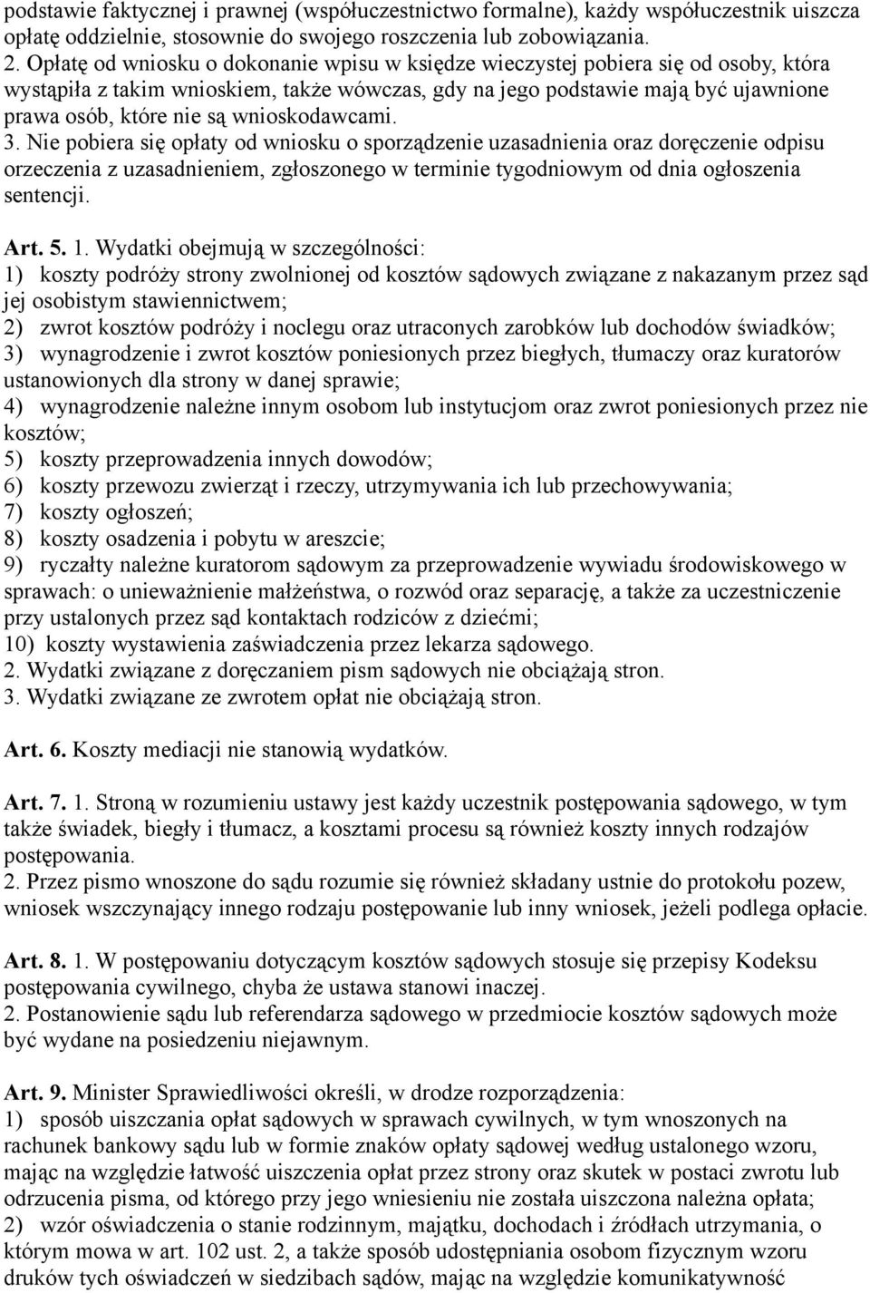 wnioskodawcami. 3. Nie pobiera się opłaty od wniosku o sporządzenie uzasadnienia oraz doręczenie odpisu orzeczenia z uzasadnieniem, zgłoszonego w terminie tygodniowym od dnia ogłoszenia sentencji.