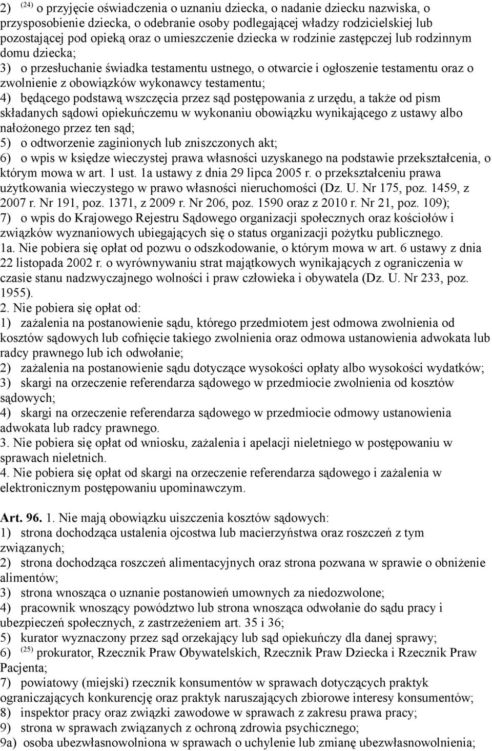 testamentu; 4) będącego podstawą wszczęcia przez sąd postępowania z urzędu, a także od pism składanych sądowi opiekuńczemu w wykonaniu obowiązku wynikającego z ustawy albo nałożonego przez ten sąd;