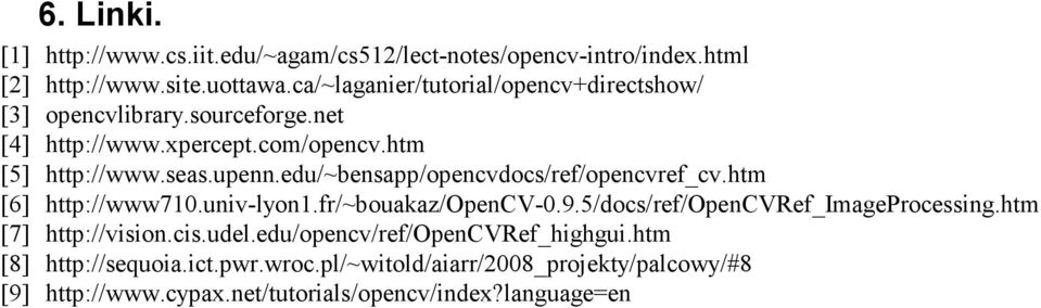 edu/~bensapp/opencvdocs/ref/opencvref_cv.htm [6] http://www710.univ-lyon1.fr/~bouakaz/opencv-0.9.5/docs/ref/opencvref_imageprocessing.