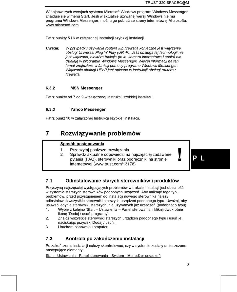 com Patrz punkty 5 i 6 w załączonej Instrukcji szybkiej instalacji. Uwaga: W przypadku używania routera lub firewalla konieczne jest włączenie obsługi Universal Plug n Play (UPnP).
