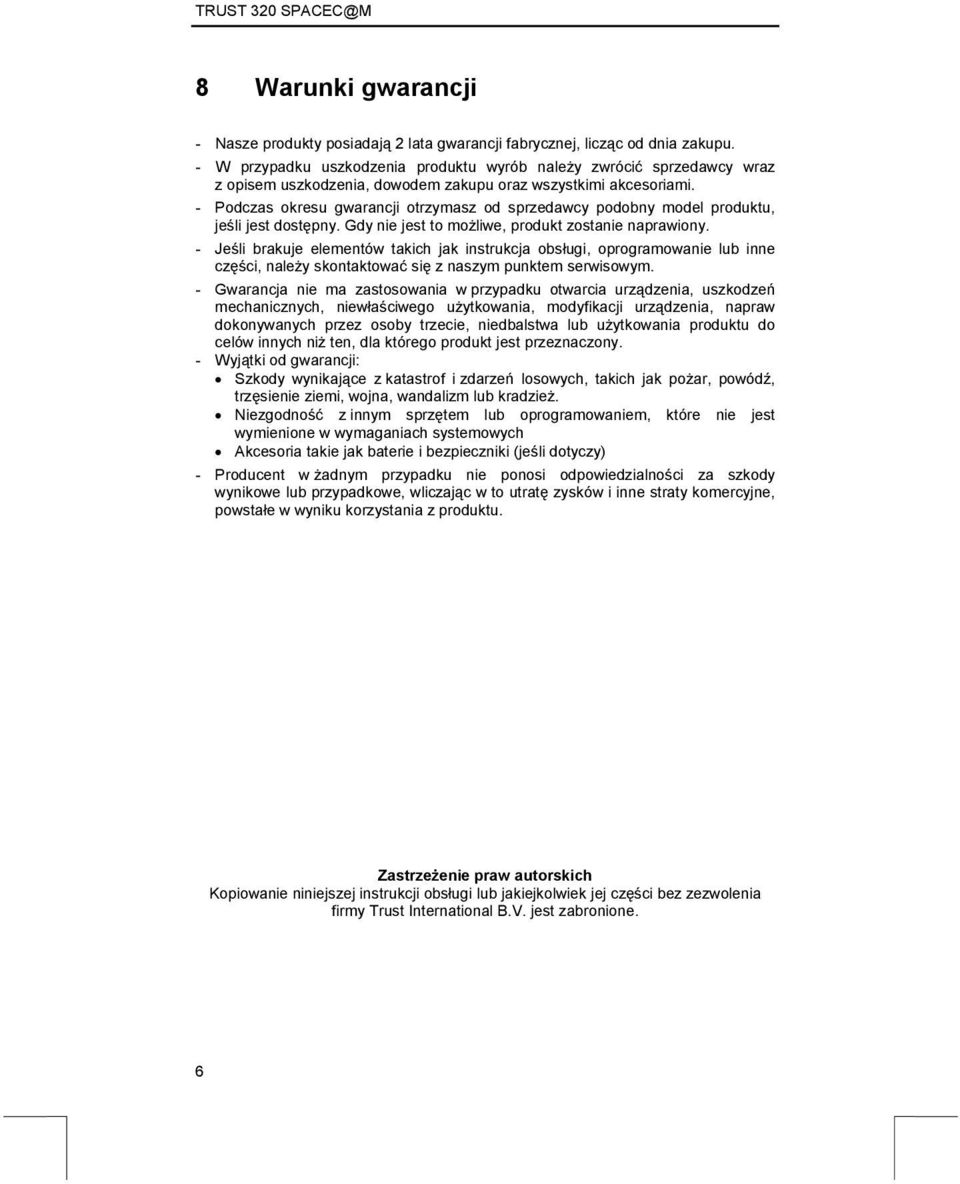 - Podczas okresu gwarancji otrzymasz od sprzedawcy podobny model produktu, jeśli jest dostępny. Gdy nie jest to możliwe, produkt zostanie naprawiony.