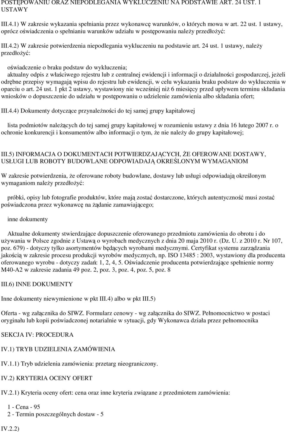 1 ustawy, należy przedłożyć: oświadczenie o braku podstaw do wykluczenia; aktualny odpis z właściwego rejestru lub z centralnej ewidencji i informacji o działalności gospodarczej, jeżeli odrębne