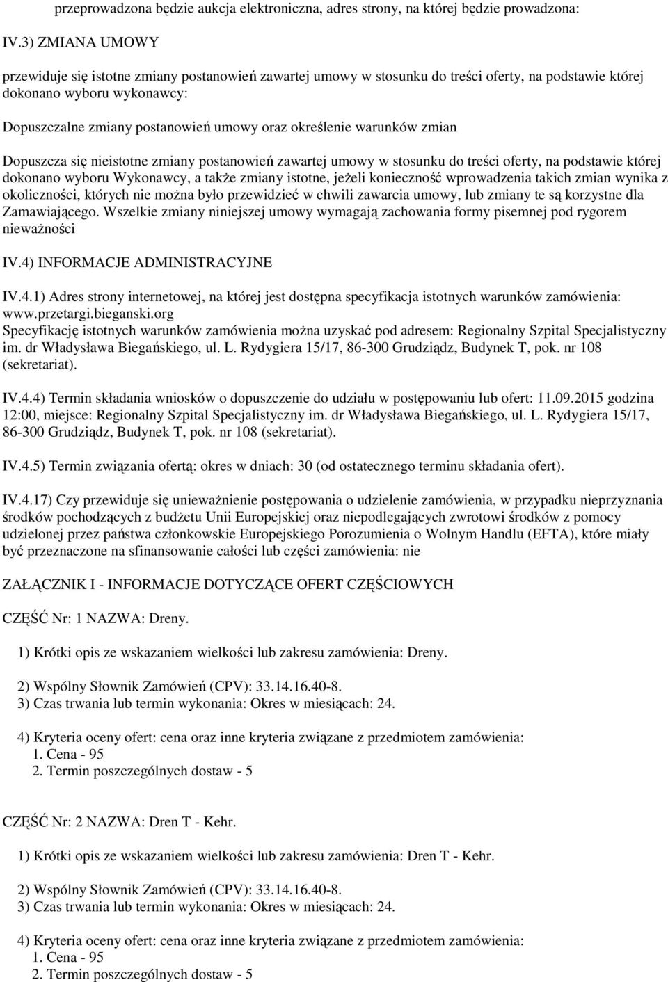 określenie warunków zmian Dopuszcza się nieistotne zmiany postanowień zawartej umowy w stosunku do treści oferty, na podstawie której dokonano wyboru Wykonawcy, a także zmiany istotne, jeżeli