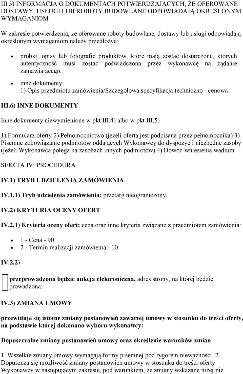 na żądanie zamawiającego; inne dokumenty 1) Opis przedmiotu zamówienia/szczegółowa specyfikacja techniczno - cenowa III.6) INNE DOKUMENTY Inne dokumenty niewymienione w pkt III.4) albo w pkt III.