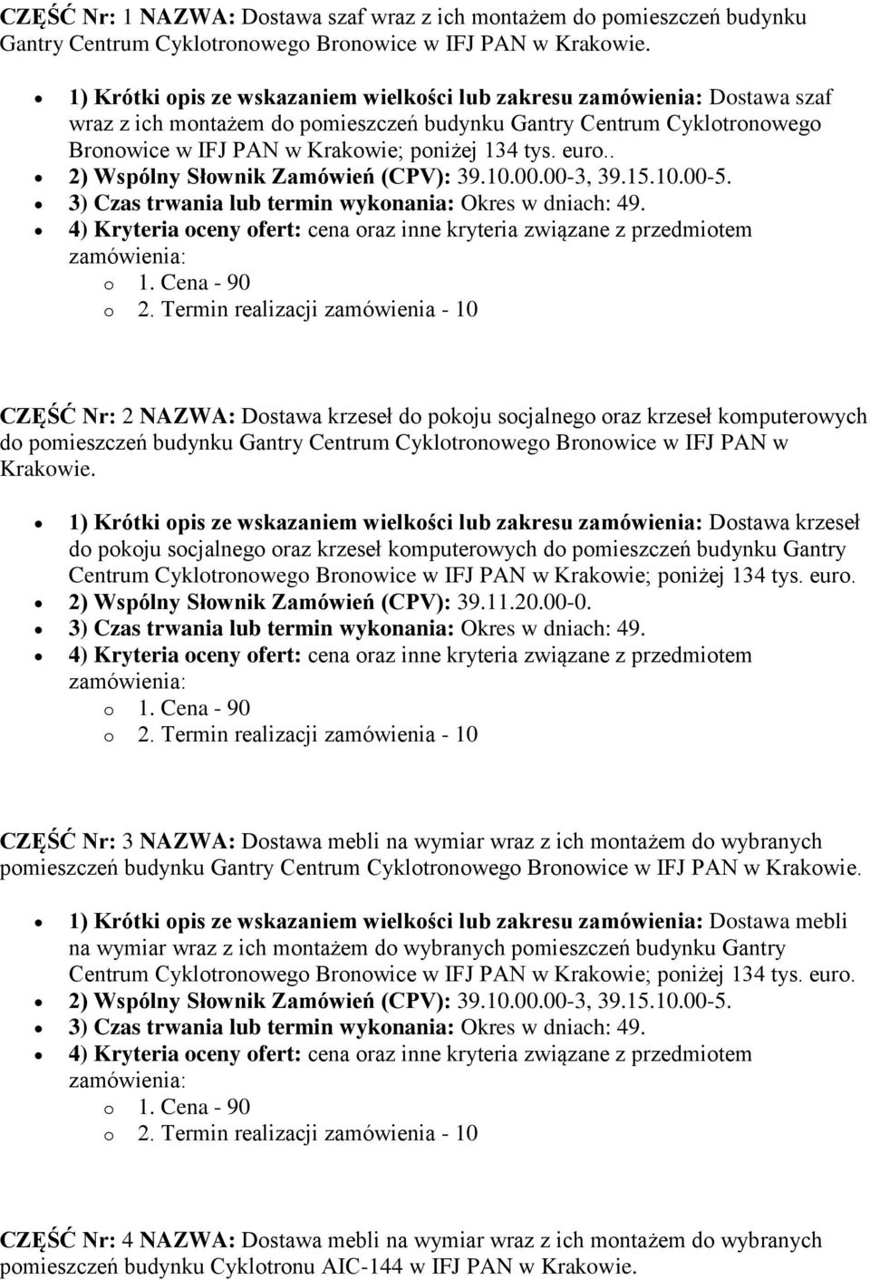 . 2) Wspólny Słownik Zamówień (CPV): 39.10.00.00-3, 39.15.10.00-5. 3) Czas trwania lub termin wykonania: Okres w dniach: 49.