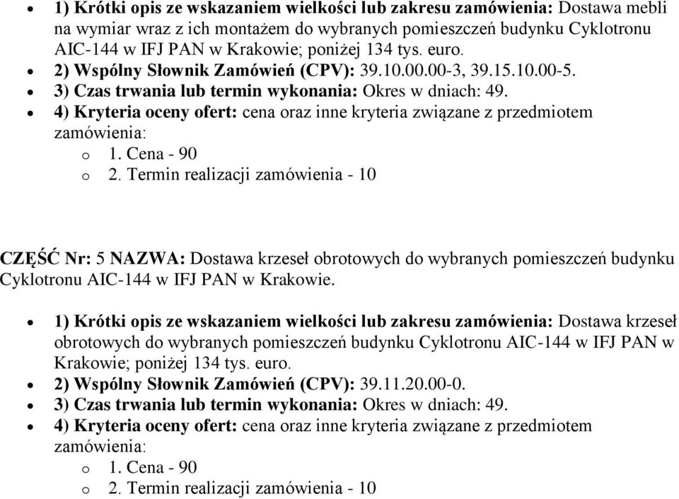4) Kryteria oceny ofert: cena oraz inne kryteria związane z przedmiotem CZĘŚĆ Nr: 5 NAZWA: Dostawa krzeseł obrotowych do wybranych pomieszczeń budynku Cyklotronu AIC-144 w IFJ PAN w Krakowie.
