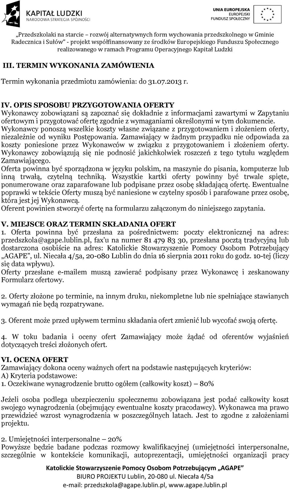 dokumencie. Wykonawcy ponoszą wszelkie koszty własne związane z przygotowaniem i złożeniem oferty, niezależnie od wyniku Postępowania.