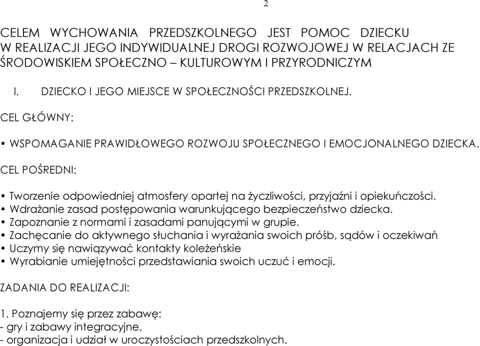 Tworzenie odpowiedniej atmosfery opartej na życzliwości, przyjaźni i opiekuńczości. Wdrażanie zasad postępowania warunkującego bezpieczeństwo dziecka.