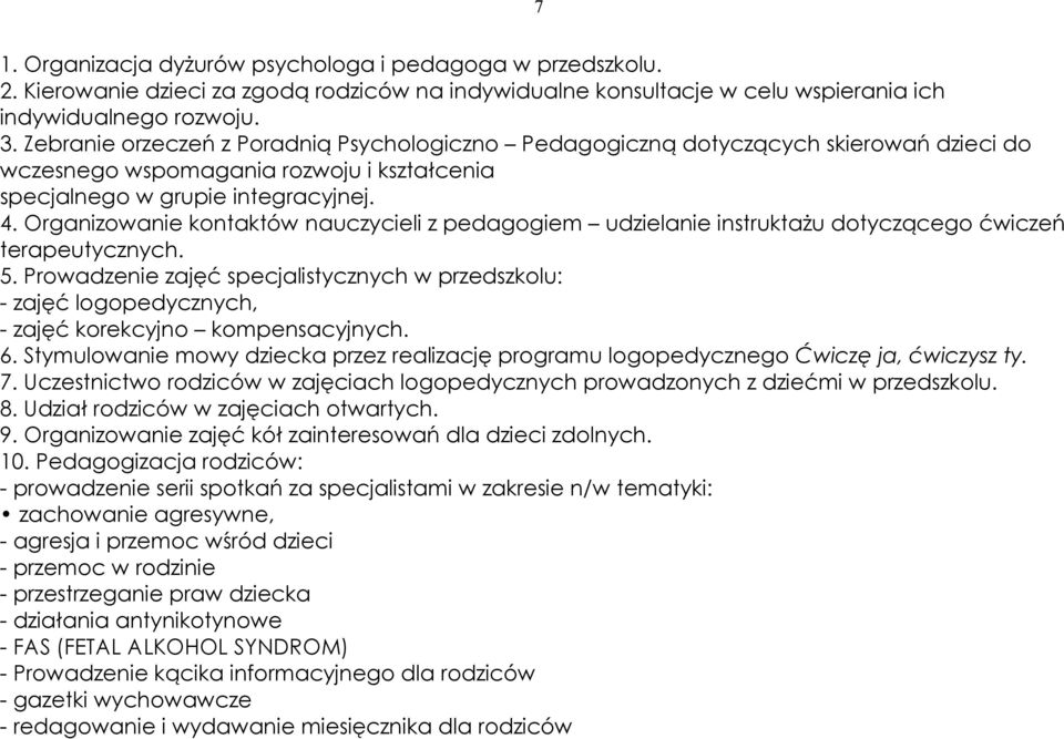 Organizowanie kontaktów nauczycieli z pedagogiem udzielanie instruktażu dotyczącego ćwiczeń terapeutycznych. 5.