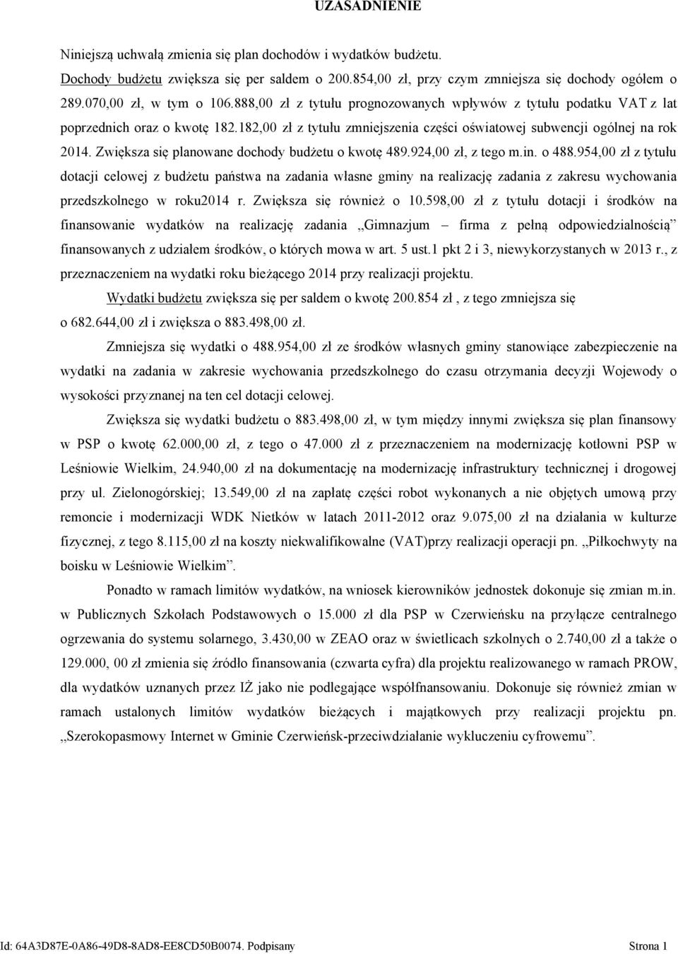 182,00 zł z tytułu zmniejszenia części oświatowej subwencji ogólnej na rok 2014. Zwiększa się planowane dochody budżetu o kwotę 489.924,00 zł, z tego m.in. o 488.