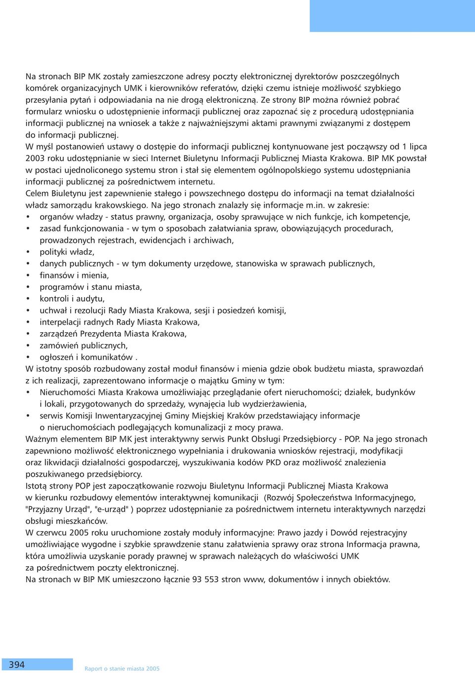 Ze strony BIP można również pobrać formularz wniosku o udostępnienie informacji publicznej oraz zapoznać się z procedurą udostępniania informacji publicznej na wniosek a także z najważniejszymi