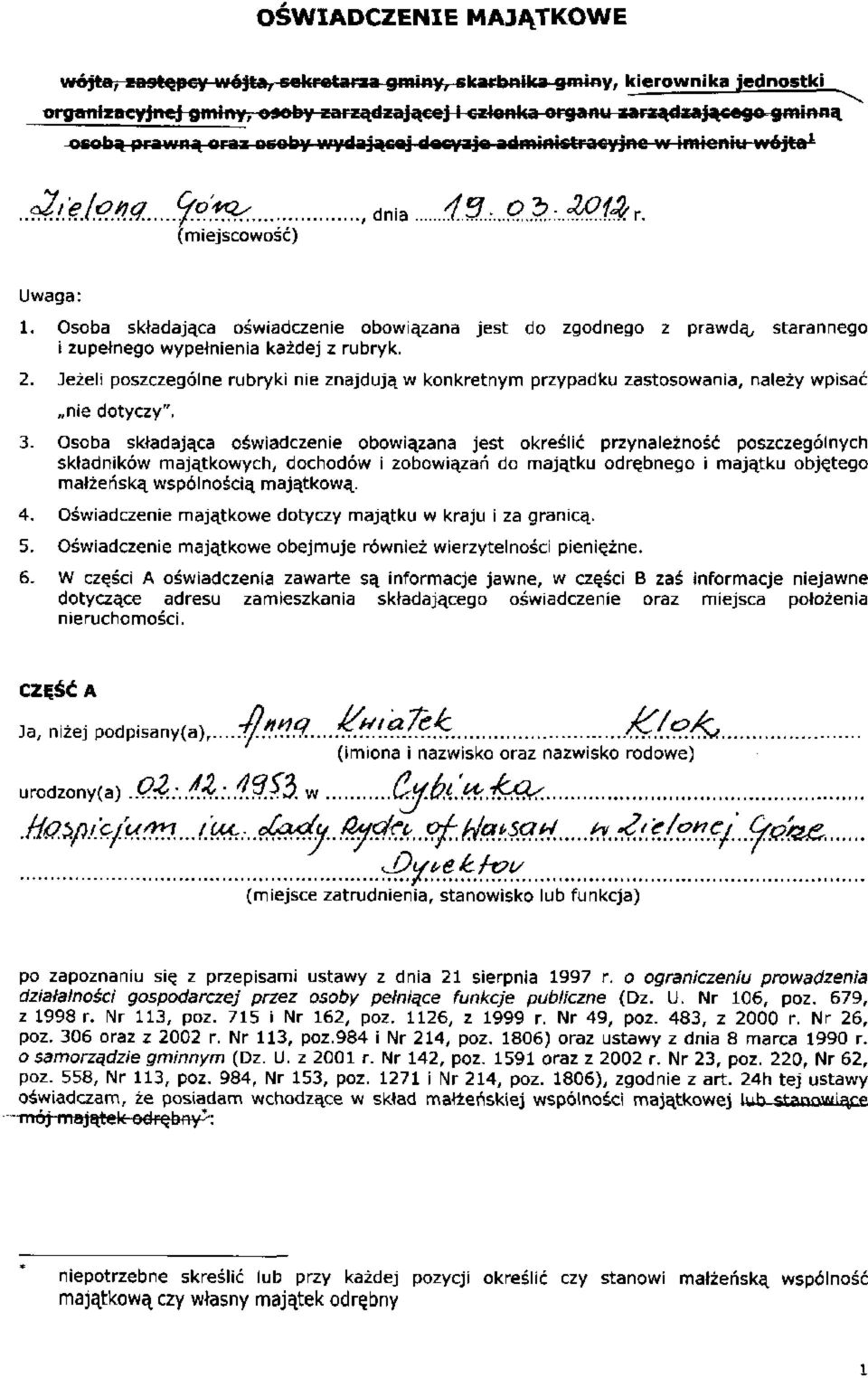 Osoba składająca oświadczenie obowiązana jest do zgodnego z prawdą, starannego i zupełnego wypełnienia każdej z rubryk. 2.