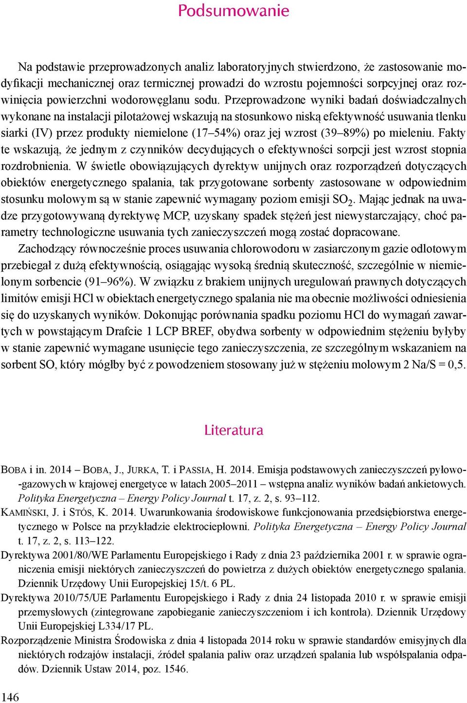 Przeprowadzone wyniki badań doświadczalnych wykonane na instalacji pilotażowej wskazują na stosunkowo niską efektywność usuwania tlenku siarki (IV) przez produkty niemielone (17 54%) oraz jej wzrost