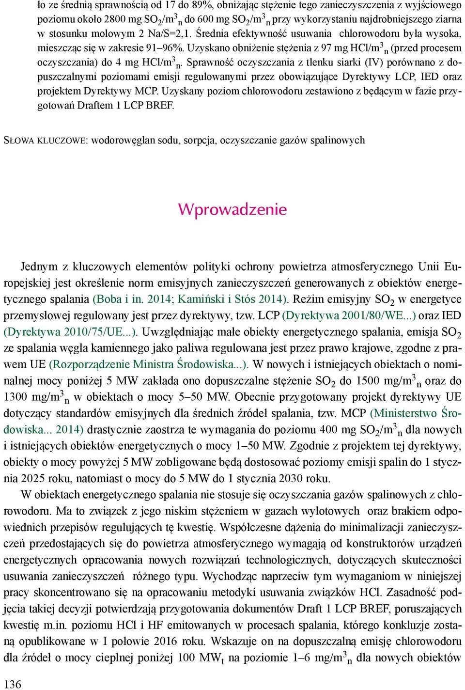 Uzyskano obniżenie stężenia z 97 mg HCl/m 3 n (przed procesem oczyszczania) do 4 mg HCl/m 3 n.