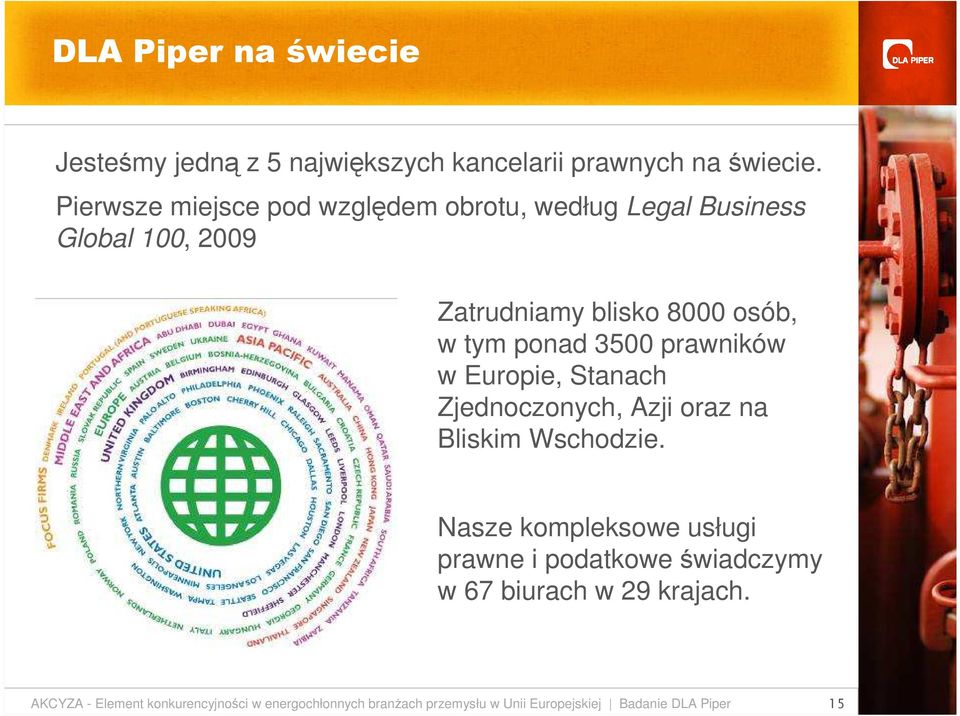3500 prawników w Europie, Stanach Zjednoczonych, Azji oraz na Bliskim Wschodzie.