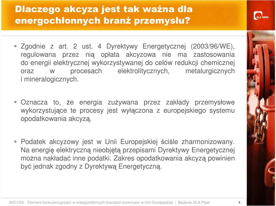 elektrolitycznych, metalurgicznych i mineralogicznych. Oznacza to, Ŝe energia zuŝywana przez zakłady przemysłowe wykorzystujące te procesy jest wyłączona z europejskiego systemu opodatkowania akcyzą.