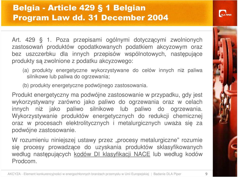 Poza przepisami ogólnymi dotyczącymi zwolnionych zastosowań produktów opodatkowanych podatkiem akcyzowym oraz bez uszczerbku dla innych przepisów wspólnotowych, następujące produkty są zwolnione z