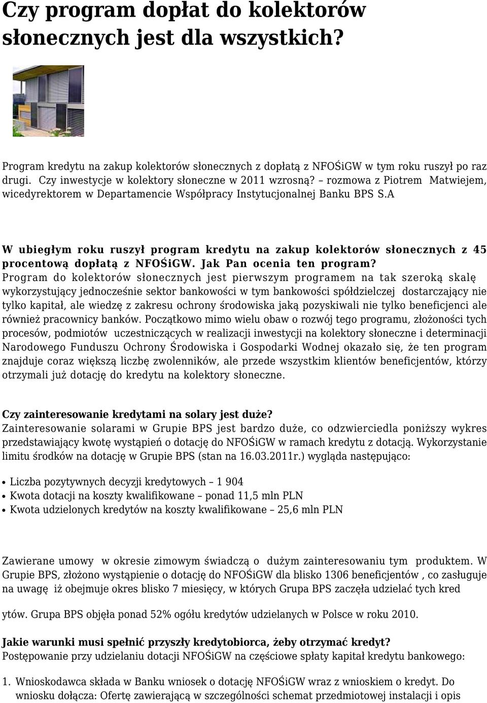 A W ubiegłym roku ruszył program kredytu na zakup kolektorów słonecznych z 45 procentową dopłatą z NFOŚiGW. Jak Pan ocenia ten program?
