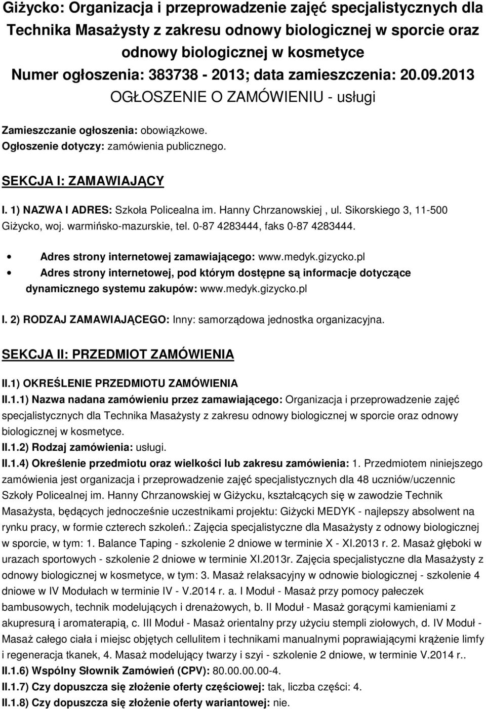 1) NAZWA I ADRES: Szkoła Policealna im. Hanny Chrzanowskiej, ul. Sikorskiego 3, 11-500 Giżycko, woj. warmińsko-mazurskie, tel. 0-87 4283444, faks 0-87 4283444.