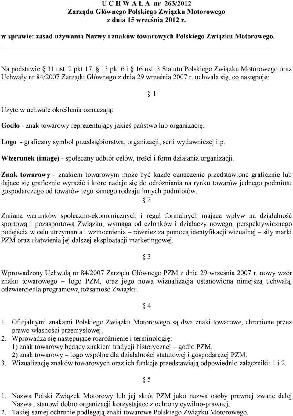 uchwala się, co następuje: Użyte w uchwale określenia oznaczają: Godło - znak towarowy reprezentujący jakieś państwo lub organizację.
