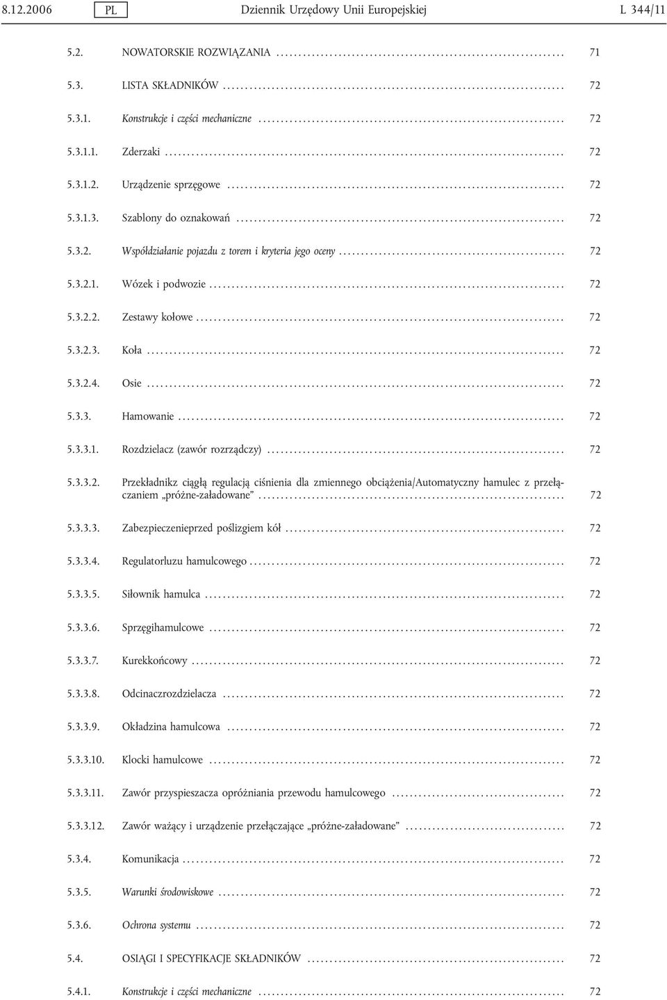 ........................................................................... 72 5.3.1.3. Szablony do oznakowań.......................................................................... 72 5.3.2. Współdziałanie pojazdu z torem i kryteria jego oceny.