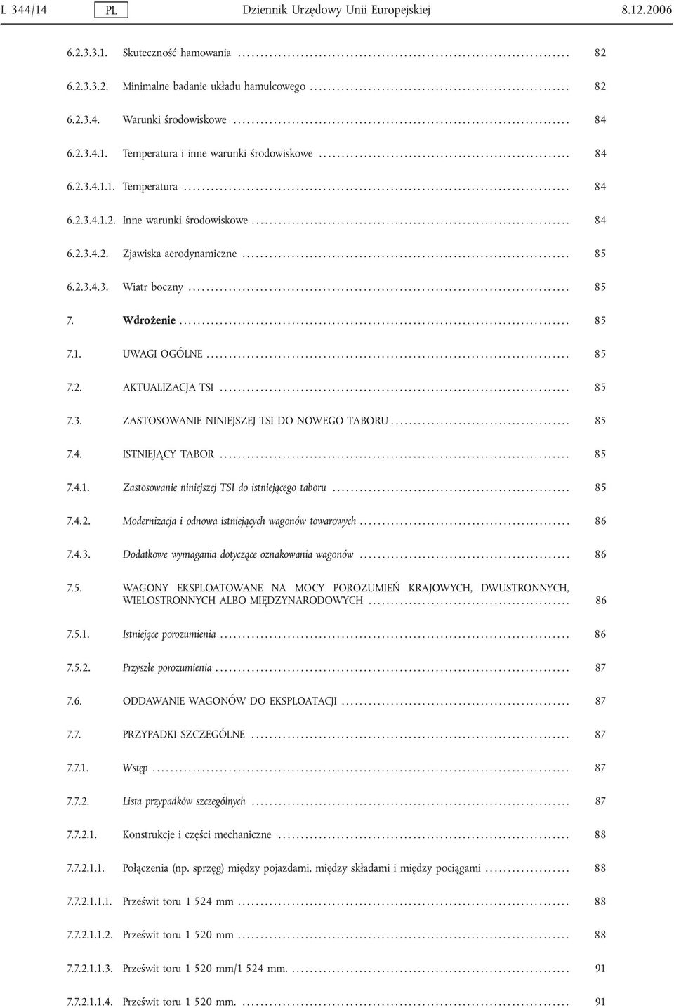 Temperatura i inne warunki środowiskowe........................................................ 84 6.2.3.4.1.1. Temperatura...................................................................................... 84 6.2.3.4.1.2. Inne warunki środowiskowe.