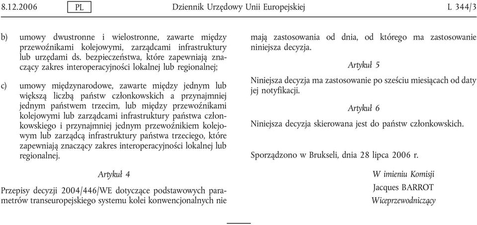 jednym państwem trzecim, lub między przewoźnikami kolejowymi lub zarządcami infrastruktury państwa członkowskiego i przynajmniej jednym przewoźnikiem kolejowym lub zarządcą infrastruktury państwa