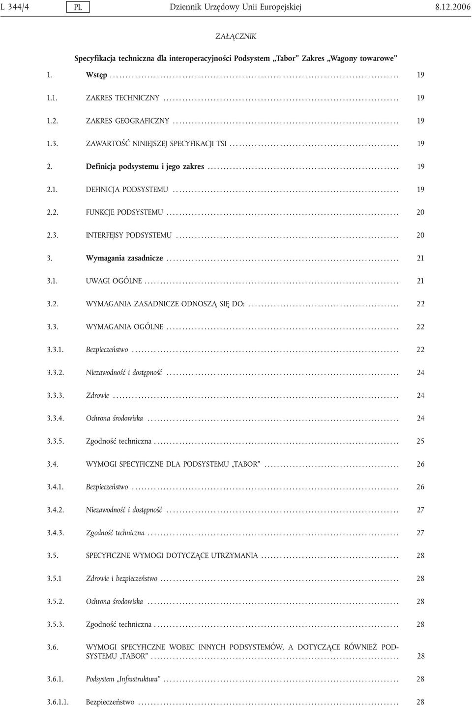 ZAWARTOŚĆ NINIEJSZEJ SPECYFIKACJI TSI...................................................... 19 2. Definicja podsystemu i jego zakres............................................................. 19 2.1. DEFINICJA PODSYSTEMU.