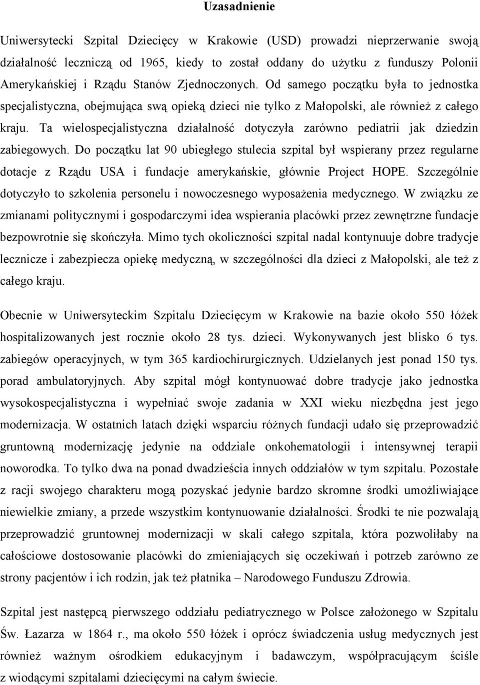 Ta wielospecjalistyczna działalność dotyczyła zarówno pediatrii jak dziedzin zabiegowych.