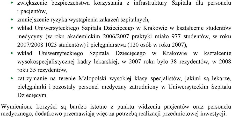 Dziecięcego w Krakowie w kształcenie wysokospecjalistycznej kadry lekarskiej, w 2007 roku było 38 rezydentów, w 2008 roku 35 rezydentów, zatrzymanie na terenie Małopolski wysokiej klasy specjalistów,