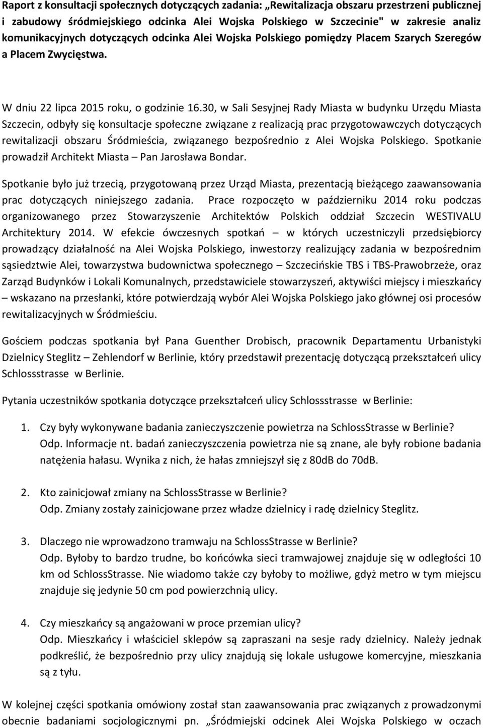 30, w Sali Sesyjnej Rady Miasta w budynku Urzędu Miasta Szczecin, odbyły się konsultacje społeczne związane z realizacją prac przygotowawczych dotyczących rewitalizacji obszaru Śródmieścia,