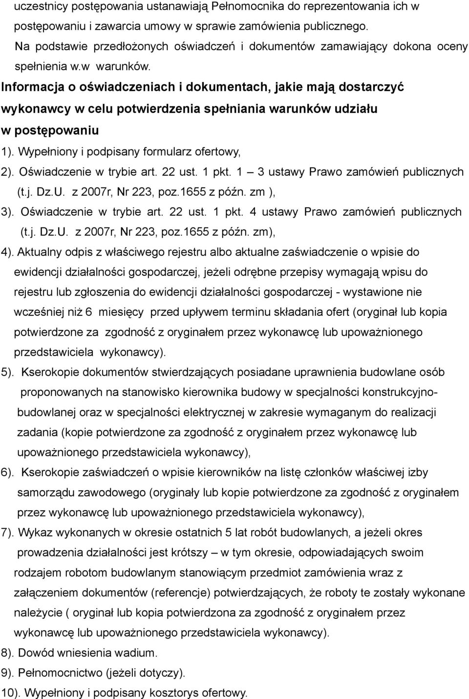 Informacja o oświadczeniach i dokumentach, jakie mają dostarczyć wykonawcy w celu potwierdzenia spełniania warunków udziału w postępowaniu 1). Wypełniony i podpisany formularz ofertowy, 2).