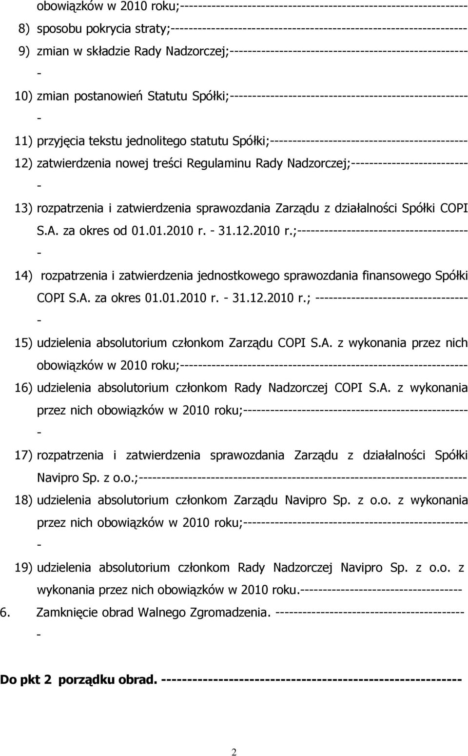 31.12.2010 r.; 14) rozpatrzenia i zatwierdzenia jednostkowego sprawozdania finansowego Spółki COPI S.A.