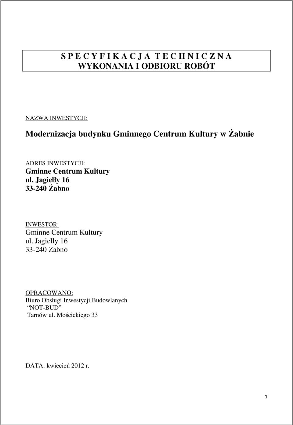 ul. Jagiełły 16 33-240 Żabno INWESTOR: Gminne Centrum Kultury ul.